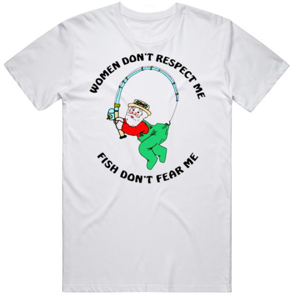 Women Don't Respect Me Fish Don't Fear Me T Shirt