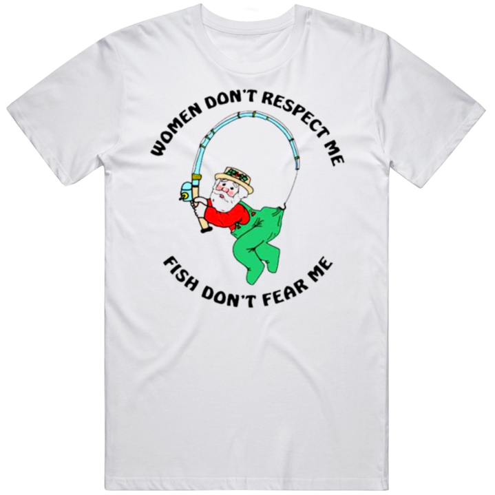 Women Don't Respect Me Fish Don't Fear Me T Shirt