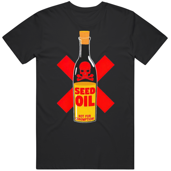 Seed Oil Not For Consumption T Shirt