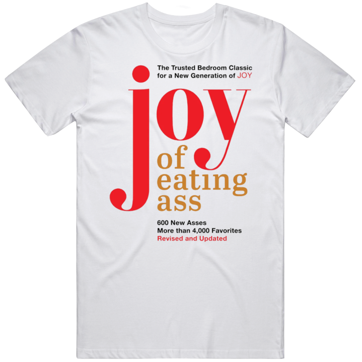 Joy Of Eating Ass T Shirt