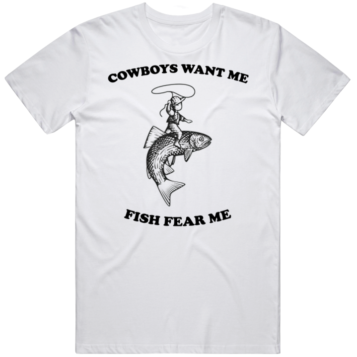 Cowboys Want Me Fish Fear Me Summer T Shirt