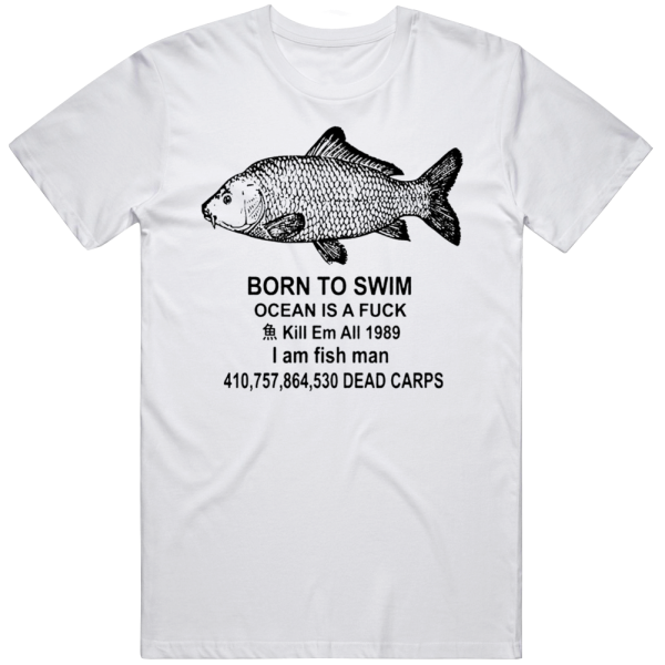 Born To Swim Ocean Is A Fuck Dead Carps Fishing Fisherman T Shirt