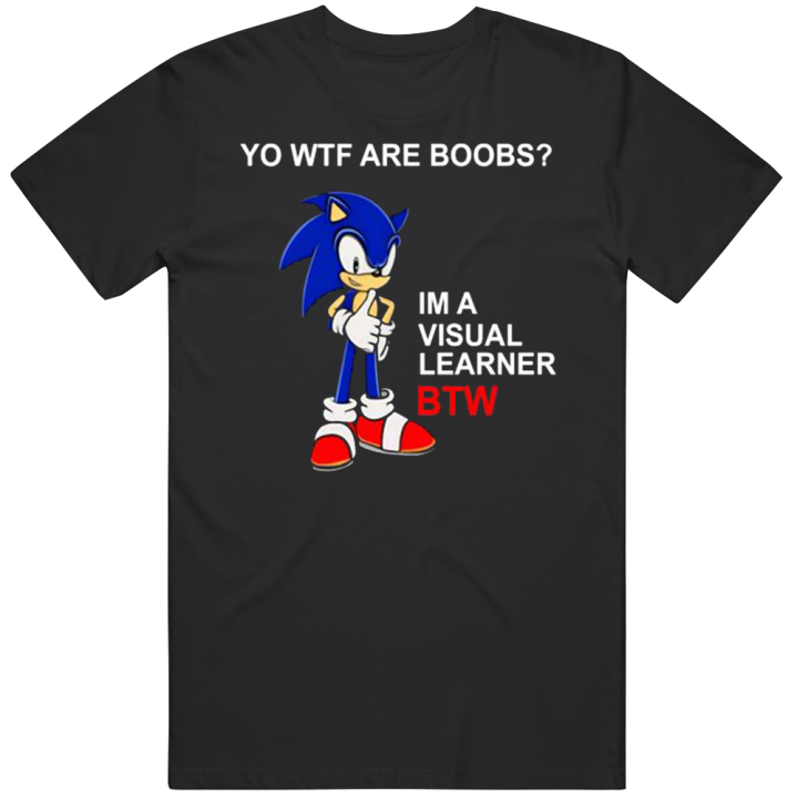 Wtf Are Boobs Visual Learner Btw Sonic Meme T Shirt