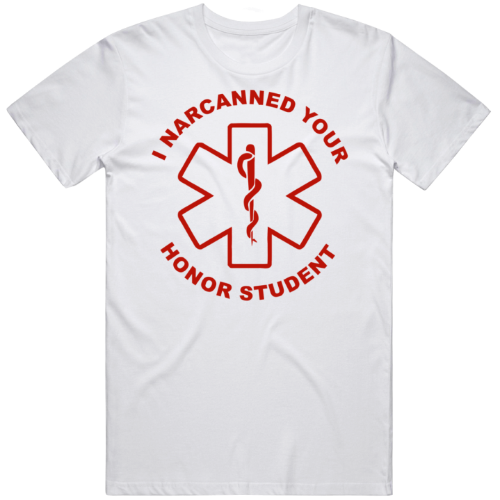 I Narcanned Your Honor Student First Responder Nurse Red T Shirt