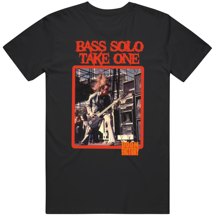 Bass Solo Take One Doom Factory T Shirt