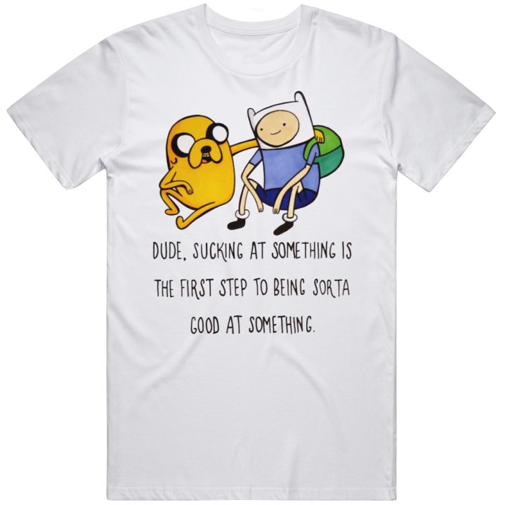 Adventure Time Jake Quote Motivation Good At Something T Shirt