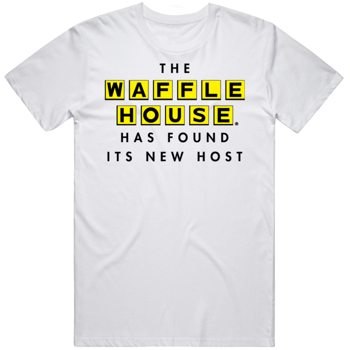 The Waffle House Has Found Its New Host T Shirt