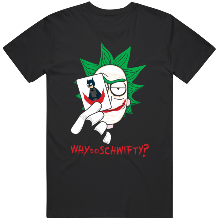 Why So Schwifty Rick And Morty Batman Joker Parody T Shirt