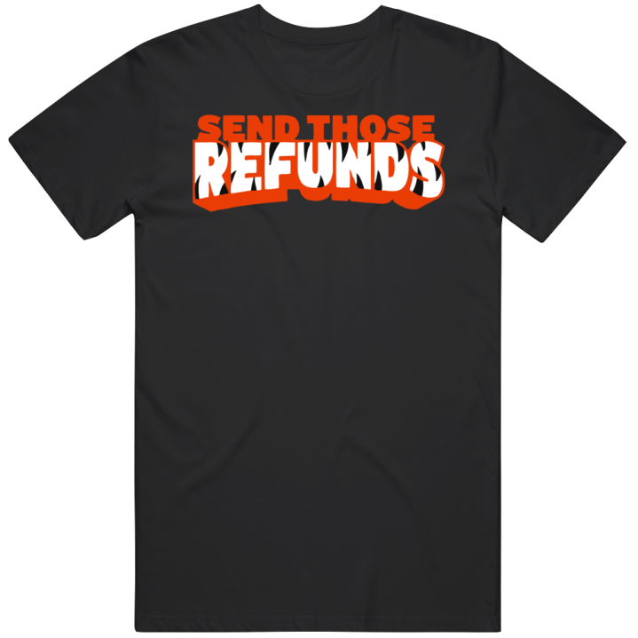 Send Those Refunds Cincinatti Bengals Football Superbowl T Shirt