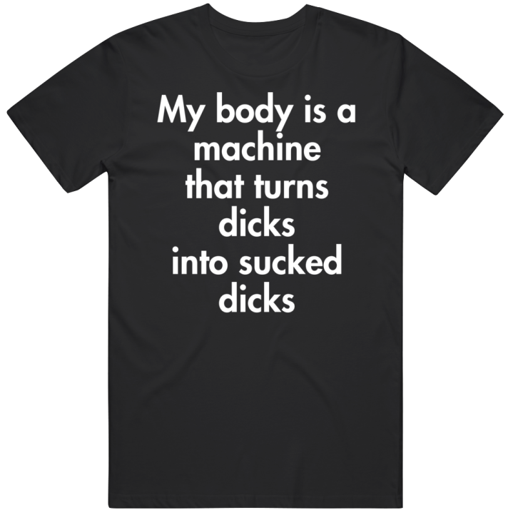 My Body Is A Machine Sucked Dicks Jojo Lgbt Fan T Shirt