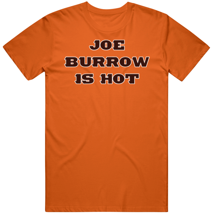 Joe Burrow Is Hot Cincinnati Bengals Football Superbowl T Shirt