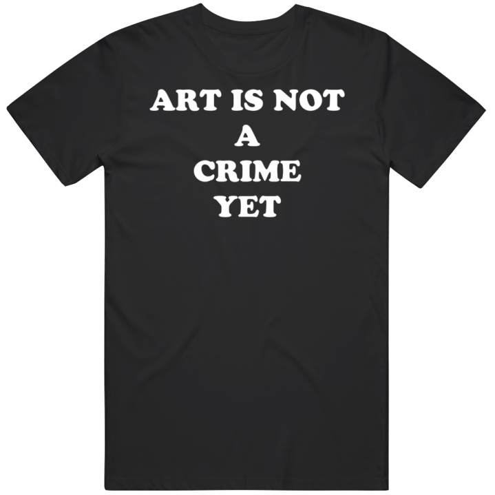 Art Is Not A Crime Yet Vintage Retro T Shirt