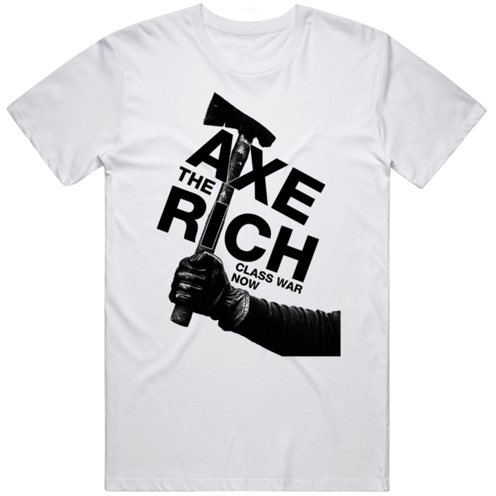 Axe The Rick Class War Now T Shirt