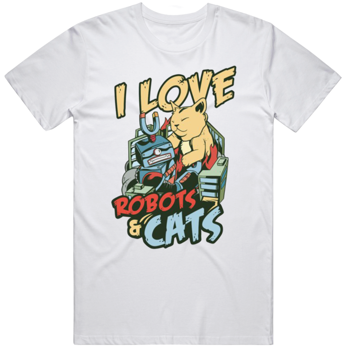 Love Robots And Cats T Shirt