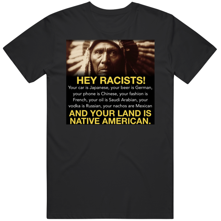 Hey Racists Native American Meme Gift T Shirt