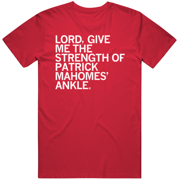 Strength Of Patrick Mahomes Ankle Superbowl Kansas City Chiefs T Shirt