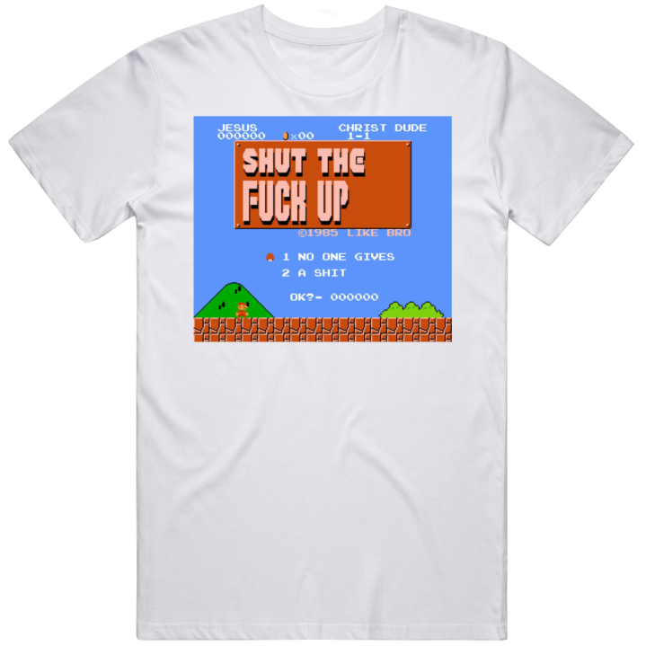 Jesus Shut The Fuck Up Mario Retro Meme T Shirt