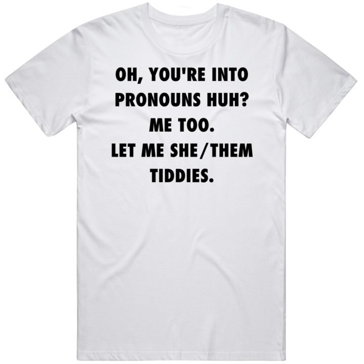 I'm Into Pronouns Let Me She Them Tiddies Meme T Shirt