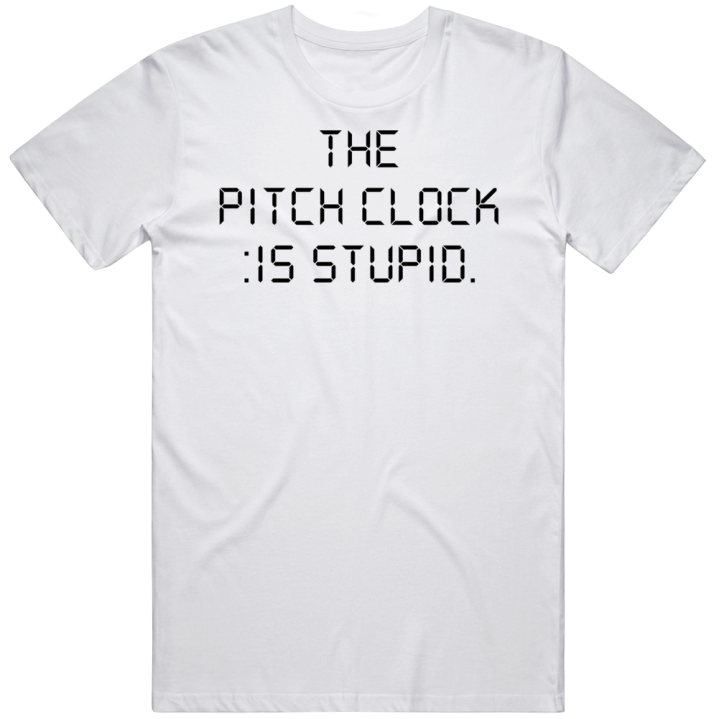 The Pitch Clock Is Stupid 15 Second Rule Baseball T Shirt