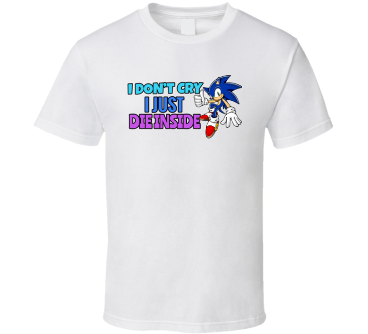 Sonic Meme I Don't Cry I Just Die Inside T Shirt