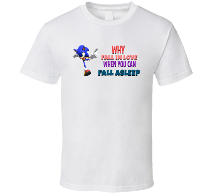 Sonic Meme Why Fall In Love Fall Asleep T Shirt