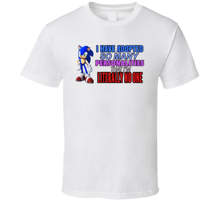 Sonic Meme Adopted So Many Personalities Literally No One T Shirt