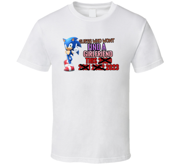 Guess Who Won't Find A Girlfriend 2023 Sonic Meme T Shirt