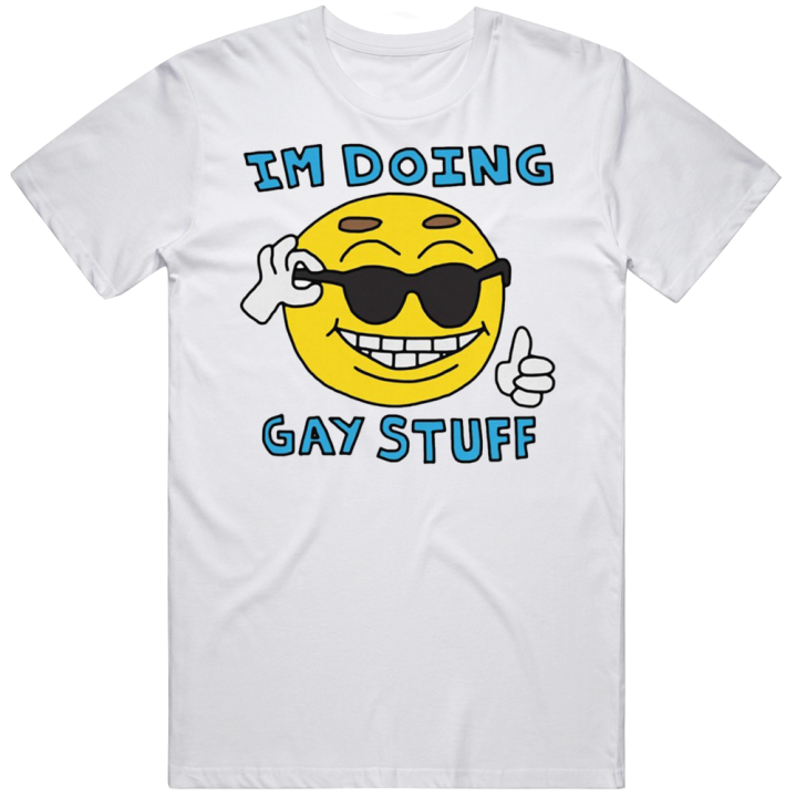 I'm Doing Gay Stuff Meme T Shirt