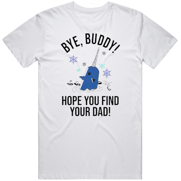 Bye Buddy Hope You Find Your Dad T Shirt