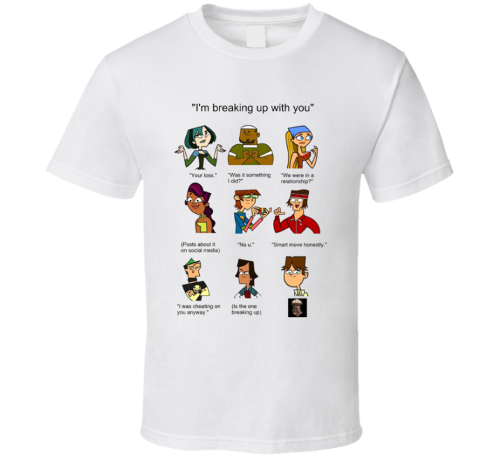 Total Drama Island Breaking Up With You Meme T Shirt