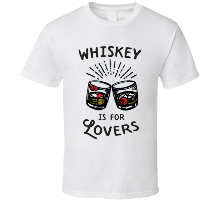 Whiskey Is For Lovers Gift For Her Him T Shirt