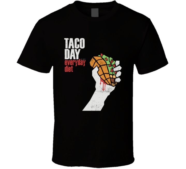 Taco Day Everyday Diet Greenday Parody T Shirt