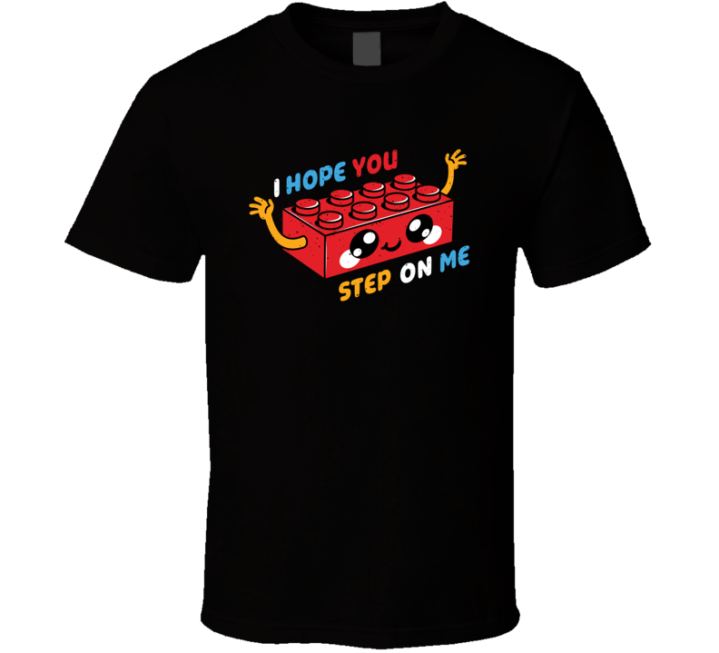 Hope You Step On Me Lego Block Meme T Shirt