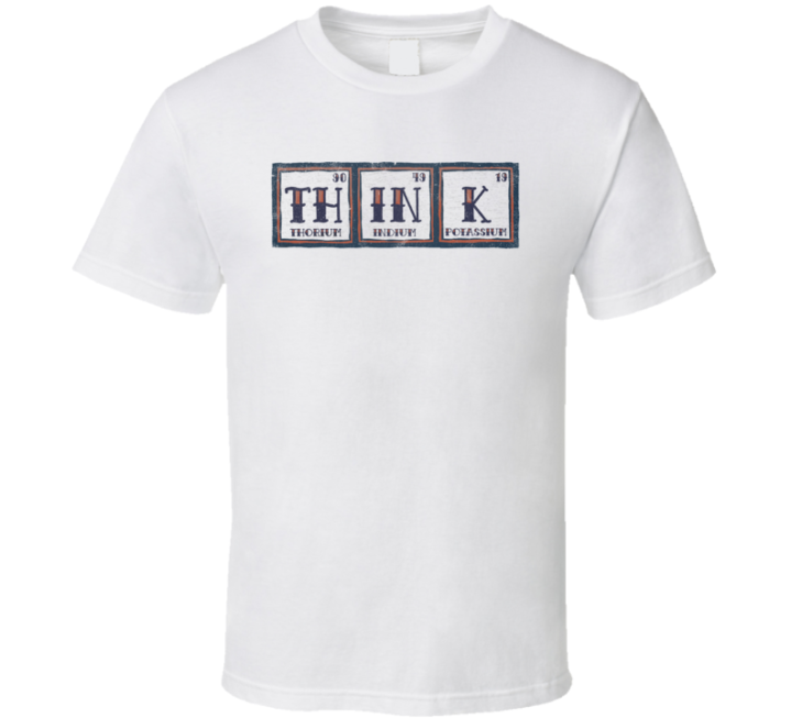 Think Thorium Inidum Potassium T Shirt