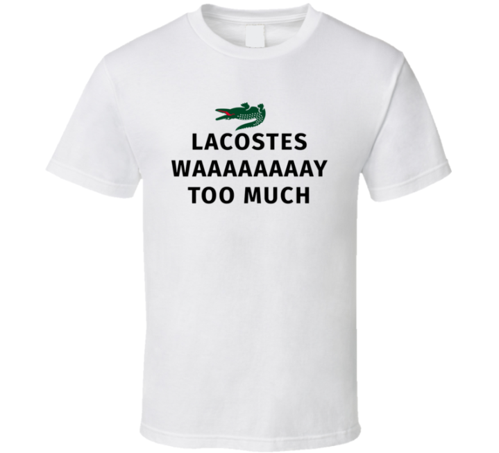 Lacostes Way Too Much Parody T Shirt