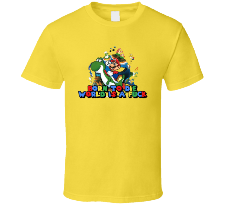 Born To Die World Is A Fuck Mario Meme T Shirt