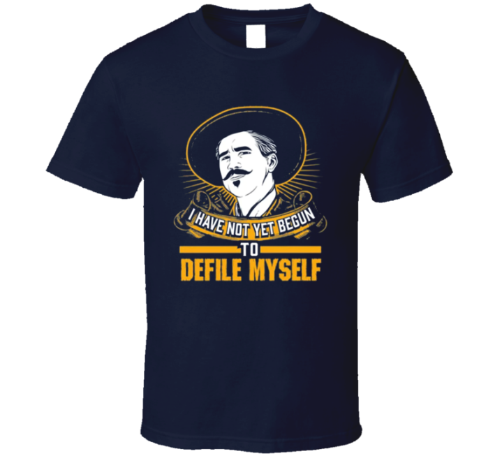 I Have Not Yet Begun To Defile Myself Tombstone Movie T Shirt