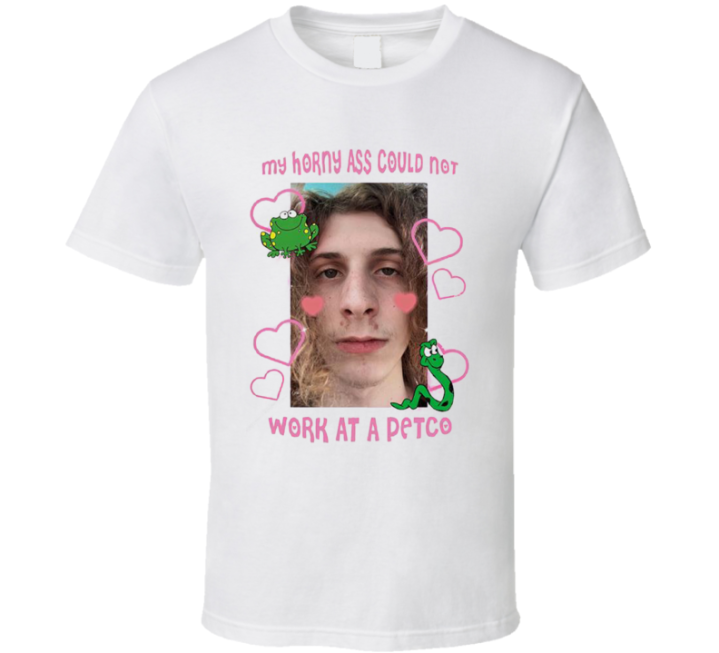 Horny Ass Could Not Work Petco Meme T Shirt