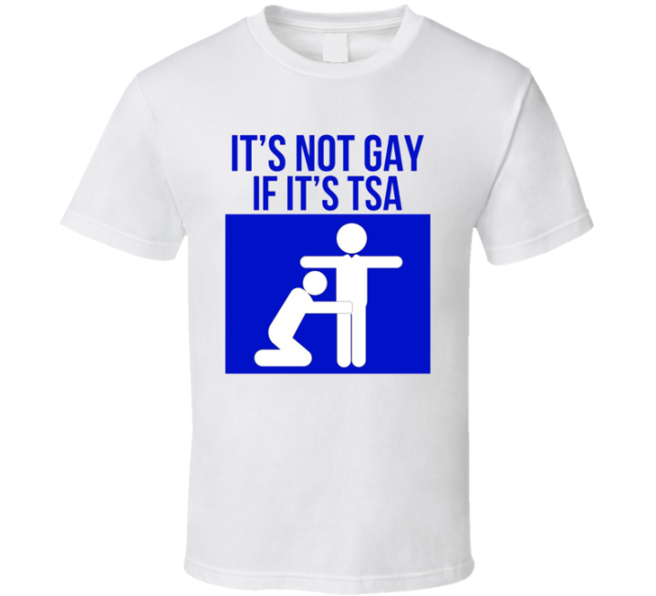 It's Not Gay If It's Tsa Airport T Shirt