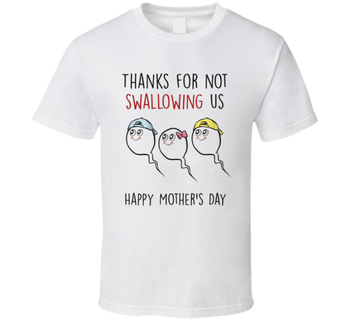 Thanks For Not Swallowing Us Happy Mother's Day T Shirt