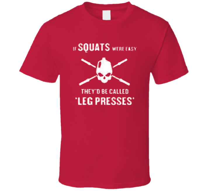 If Squats Were Easy Leg Presses T Shirt