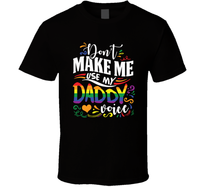 Don't Make Me Use My Daddy Voice T Shirt