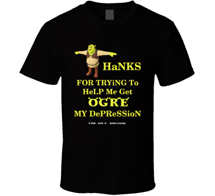 Thanks Shrek Ogre Depression Meme T Shirt