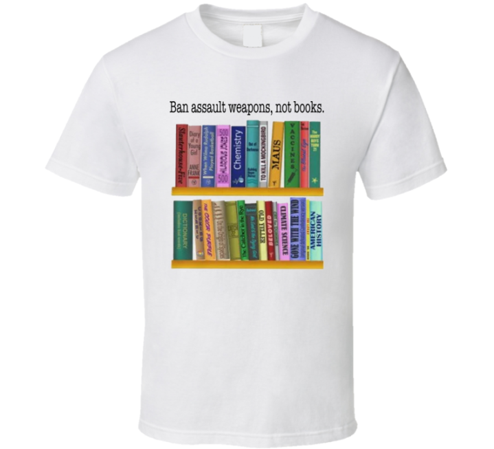 Ban Assault Weapons Not Books T Shirt