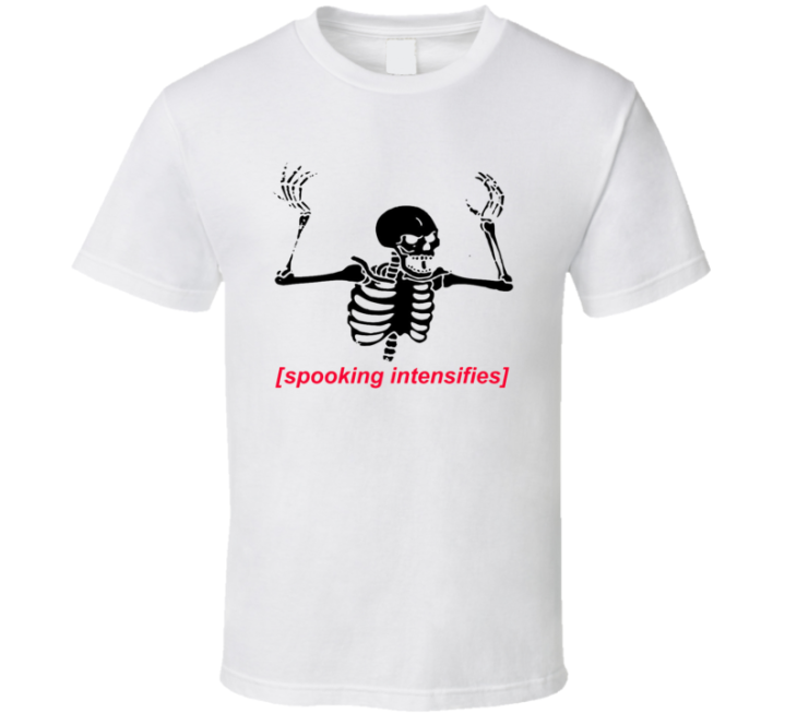 Spooking Intensifies T Shirt