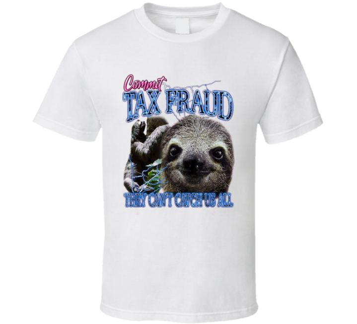 Commit Tax Fraud Can't Catch Us All Sloth Meme T Shirt