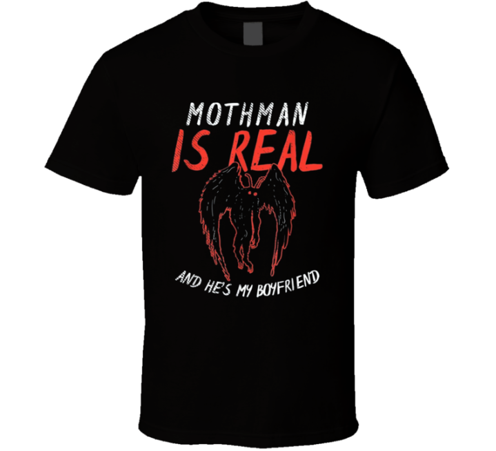 Mothman Is Real He's My Boyfriend T Shirt