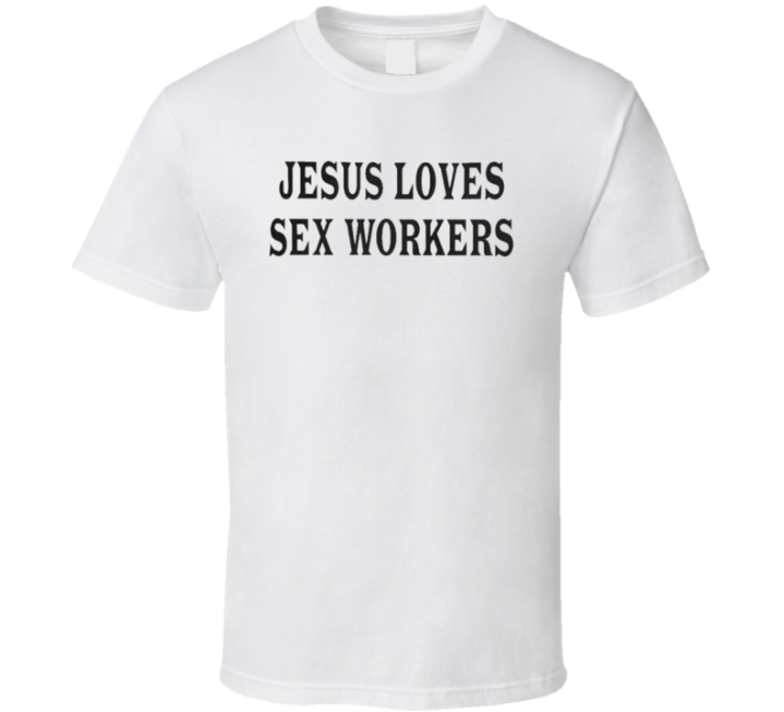 Jesus Loves Sex Workers T Shirt