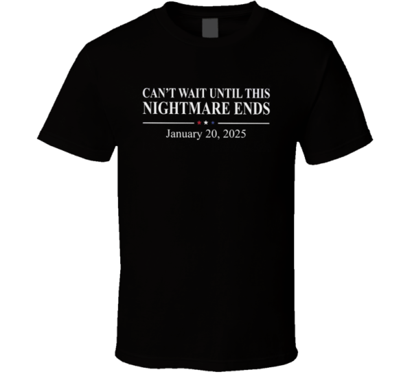 Can't Wait Until This Nightmare Ends Janury 2025 T Shirt