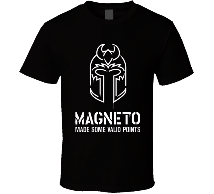 Magneto Made Some Valid Points T Shirt